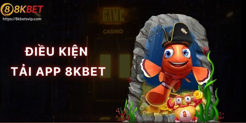Hướng dẫn tải app điều kiện cài đặt ứng dụng 8kbet về di động là gì?