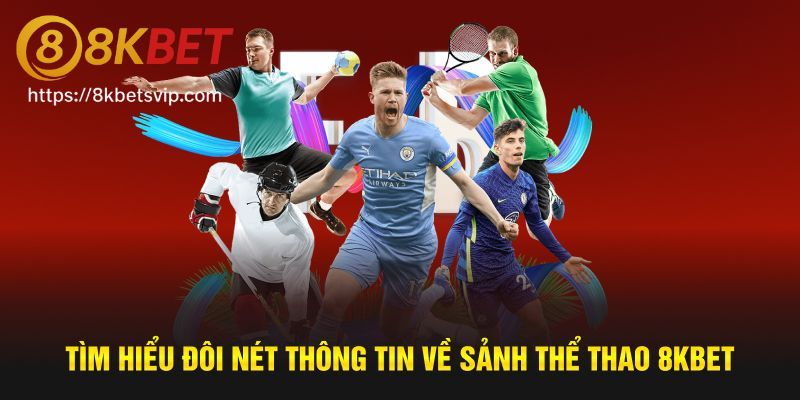 Thông tin khái quát về chuyên mục thể thao tại 8Kbet