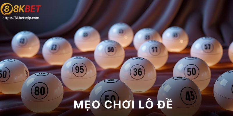 Top 3 mẹo chơi lô đề được áp dụng hiệu quả nhất hiện nay